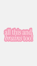 All This And Brains Too - Sticker